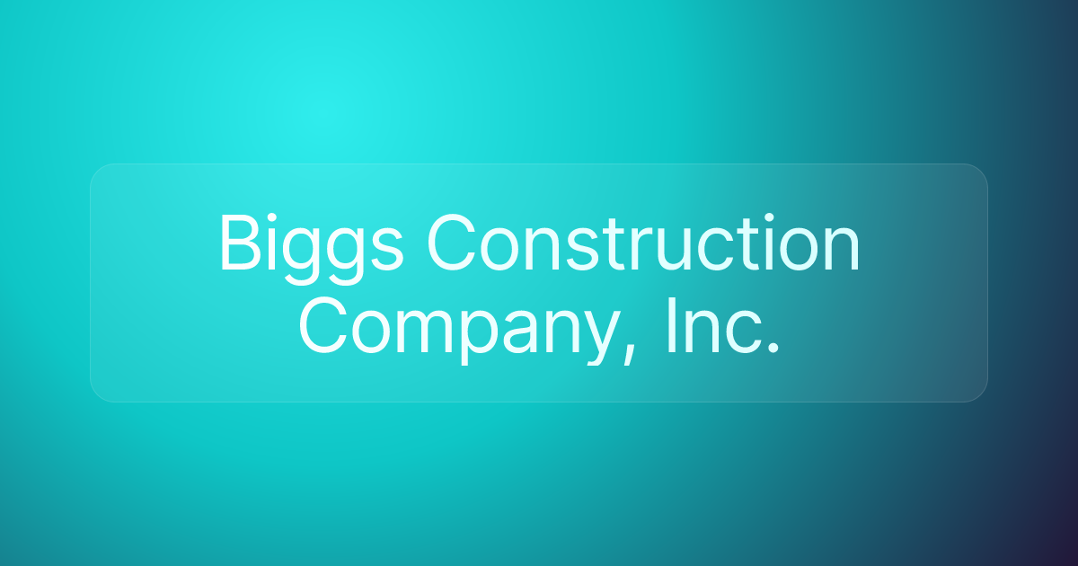 Biggs Construction Company, Inc.