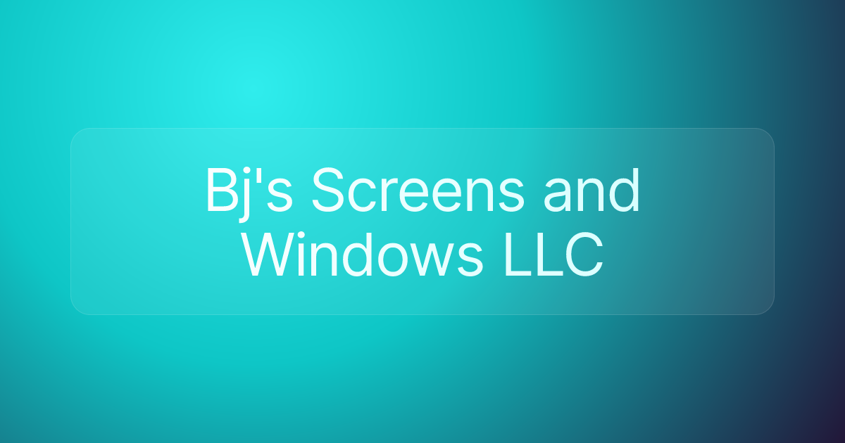 Bj's Screens and Windows LLC
