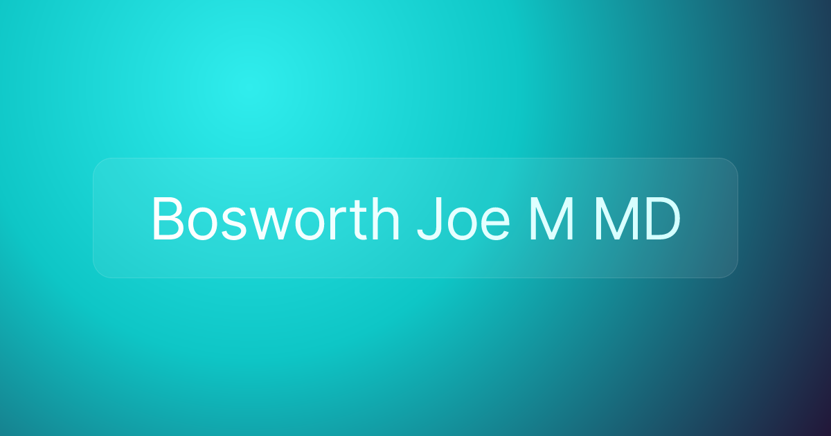 Bosworth Joe M MD