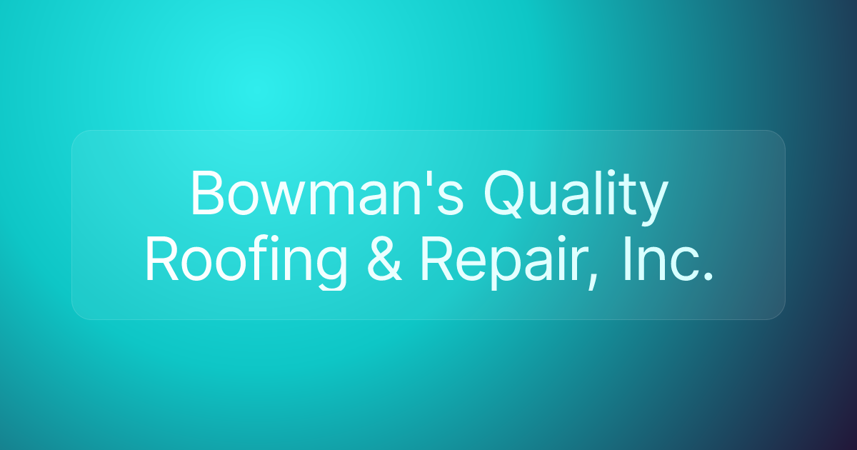 Bowman's Quality Roofing & Repair, Inc.