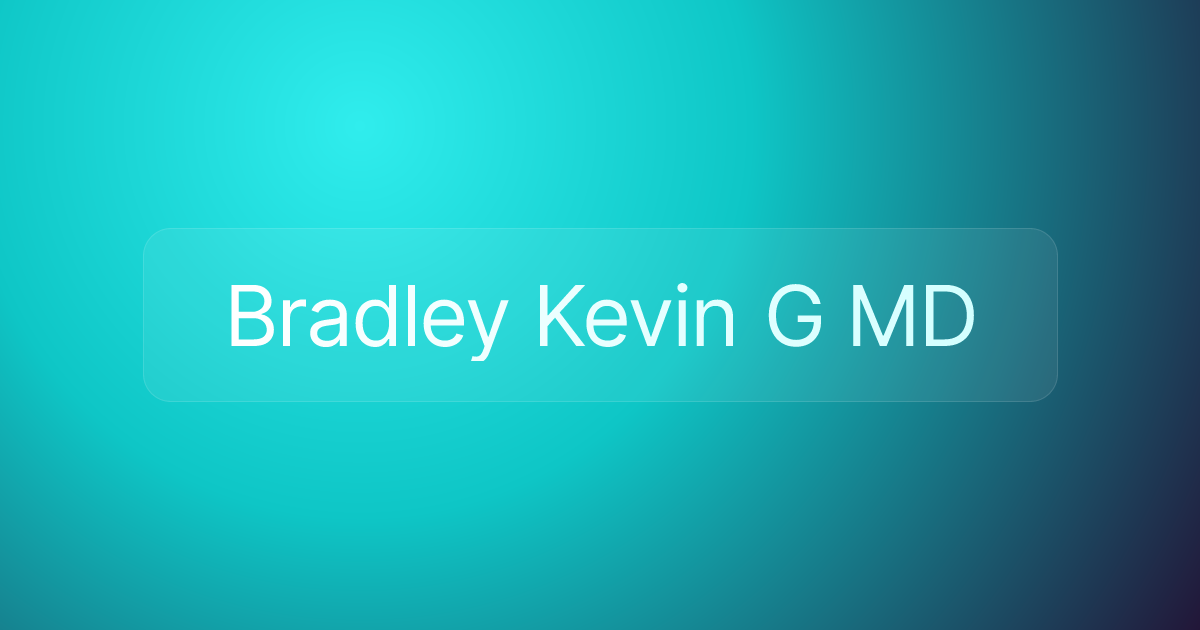 Bradley Kevin G MD