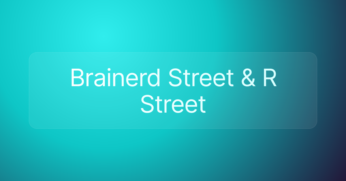 Brainerd Street & R Street