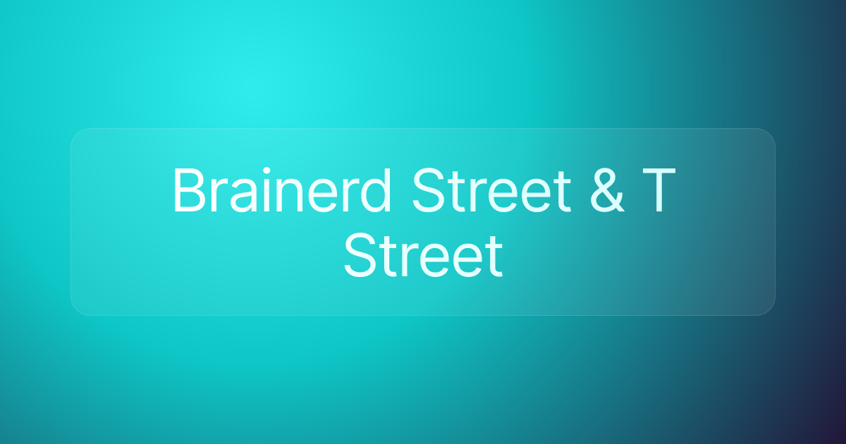 Brainerd Street & T Street