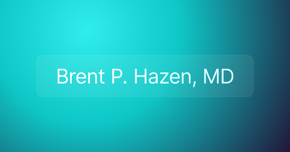 Brent P. Hazen, MD