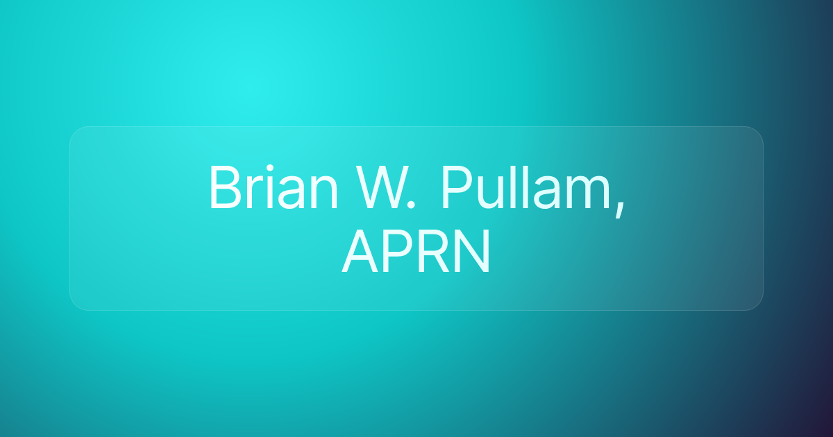 Brian W. Pullam, APRN