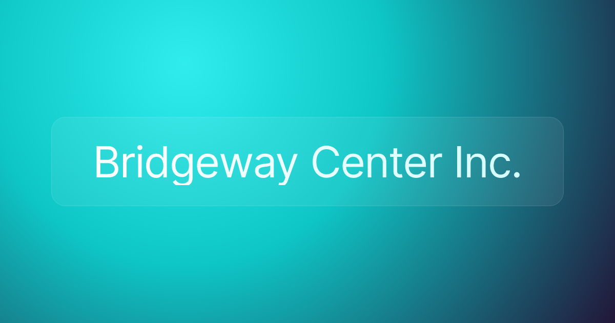 Bridgeway Center Inc.