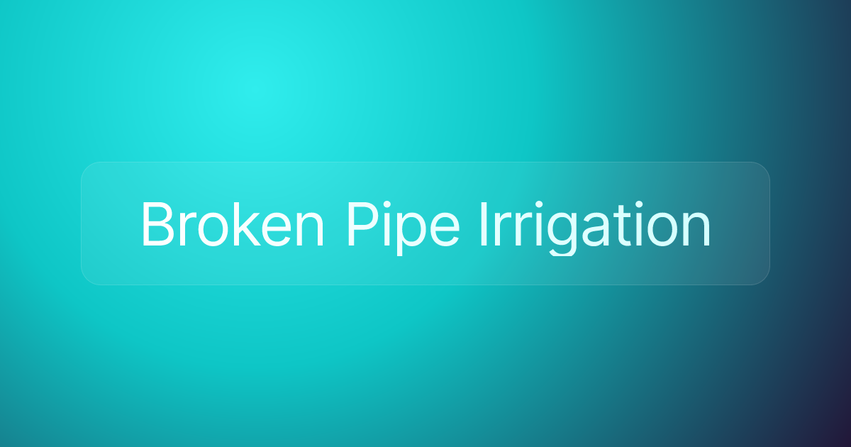 Broken Pipe Irrigation