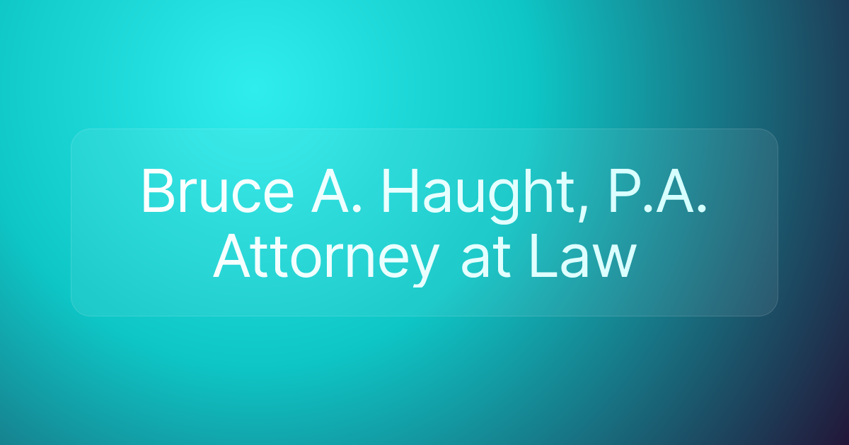Bruce A. Haught, P.A. Attorney at Law