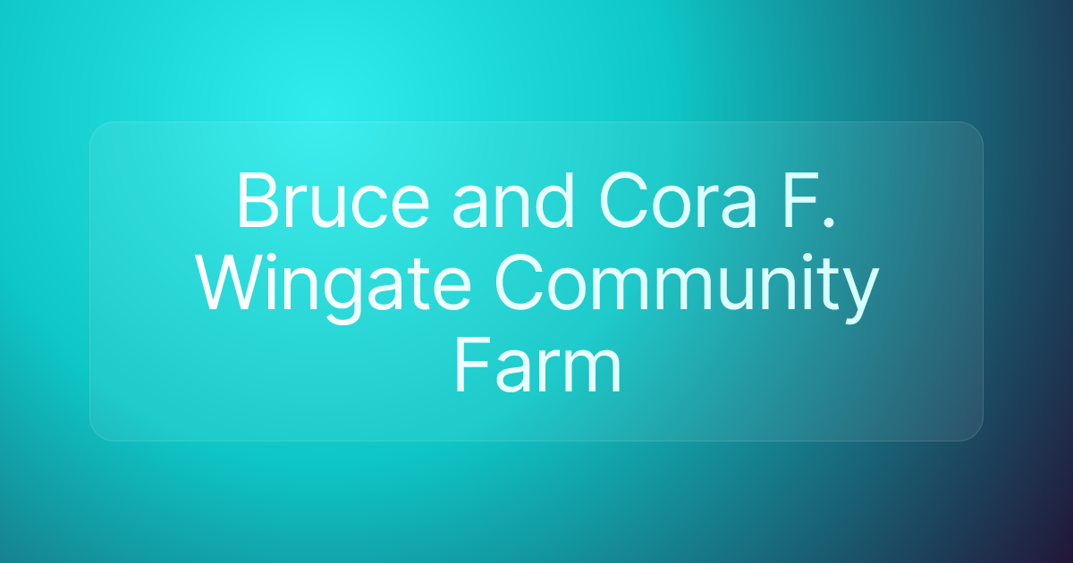 Bruce and Cora F. Wingate Community Farm