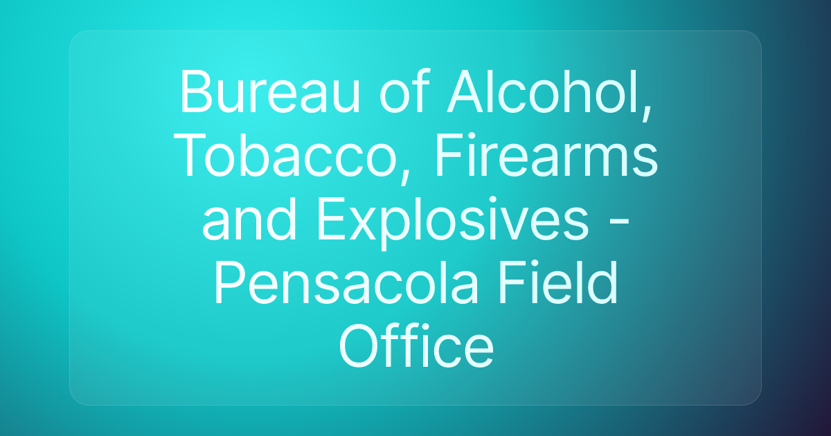 Bureau of Alcohol, Tobacco, Firearms and Explosives - Pensacola Field Office