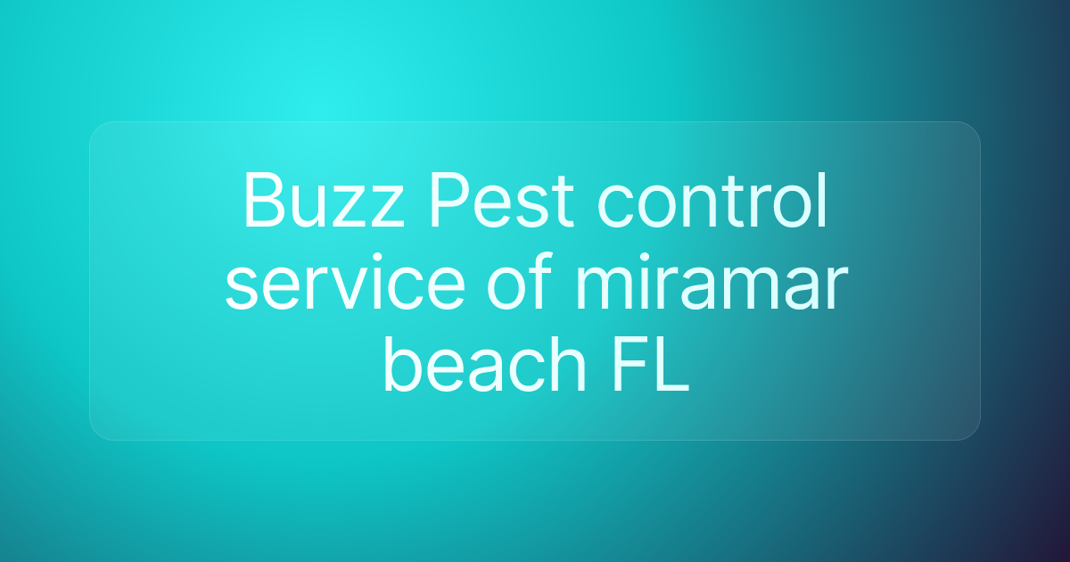 Buzz Pest control service of miramar beach FL