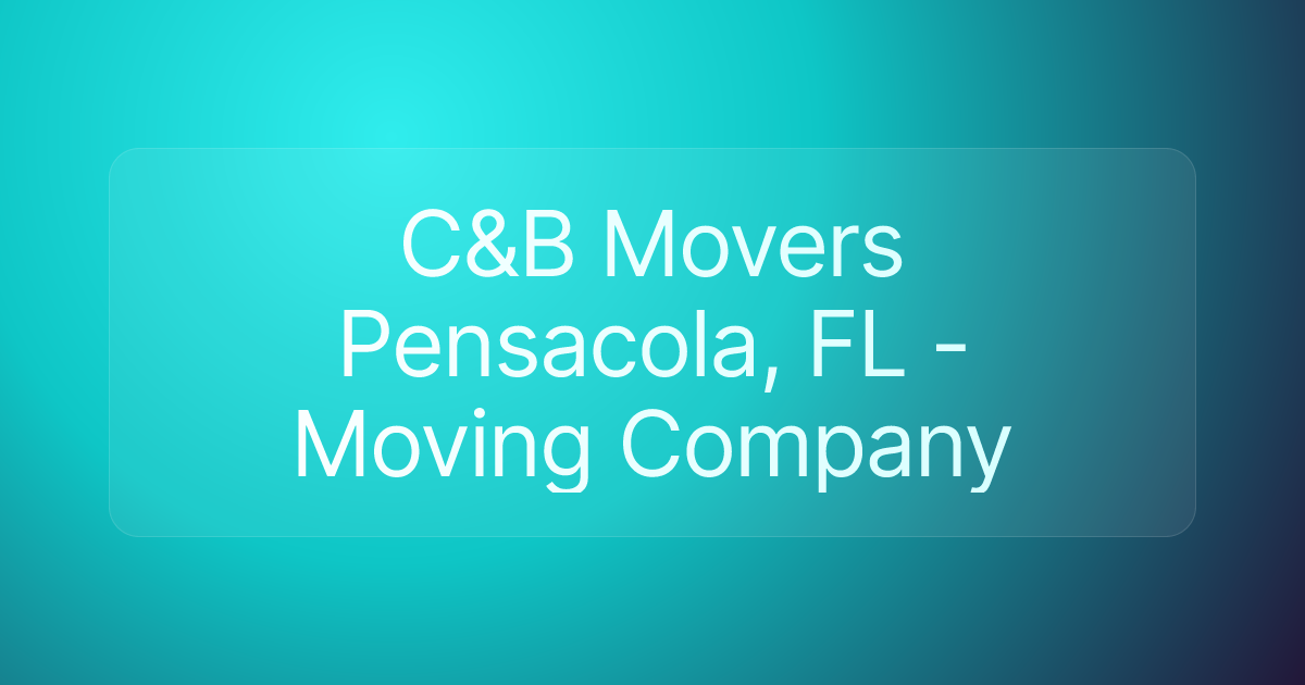 C&B Movers Pensacola, FL - Moving Company