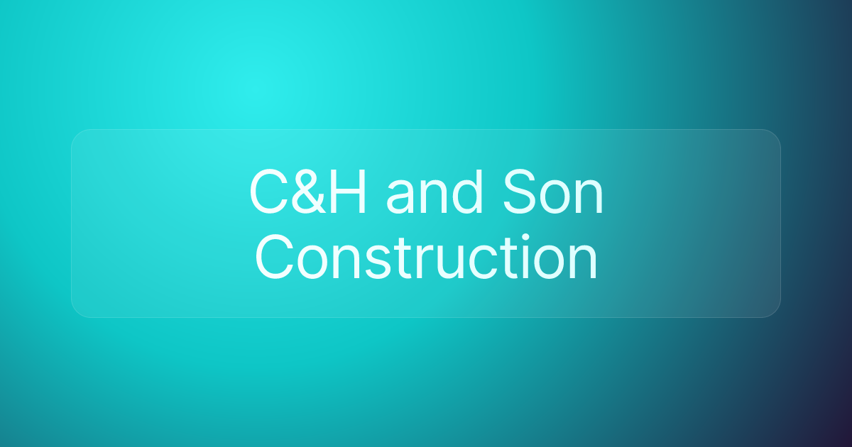 C&H and Son Construction