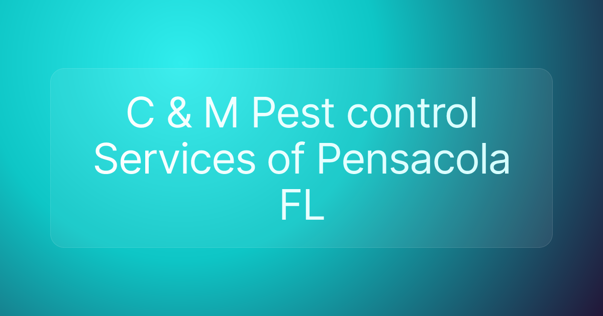 C & M Pest control Services of Pensacola FL