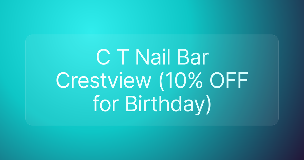 C T Nail Bar Crestview (10% OFF for Birthday)
