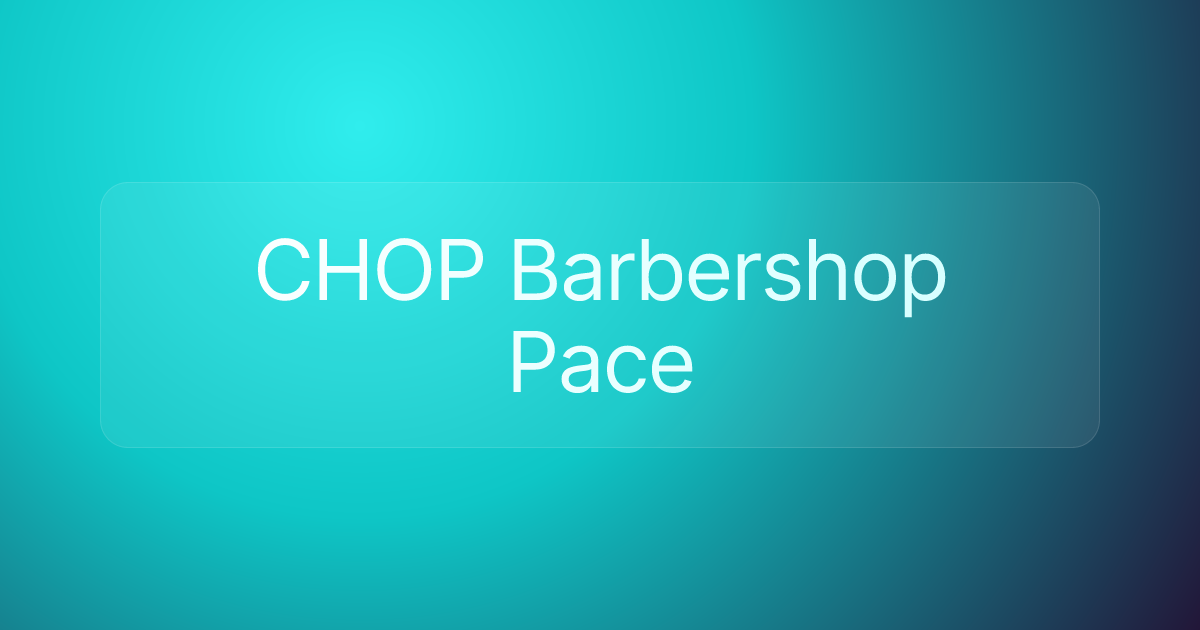 CHOP Barbershop Pace