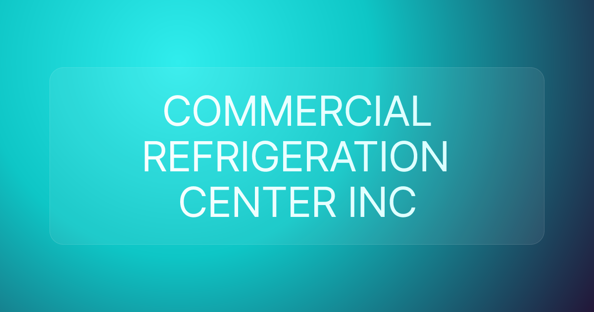 COMMERCIAL REFRIGERATION CENTER INC