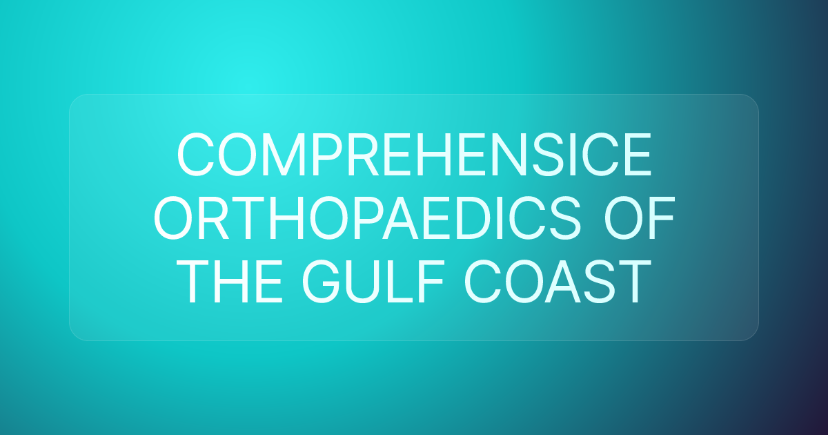 COMPREHENSICE ORTHOPAEDICS OF THE GULF COAST