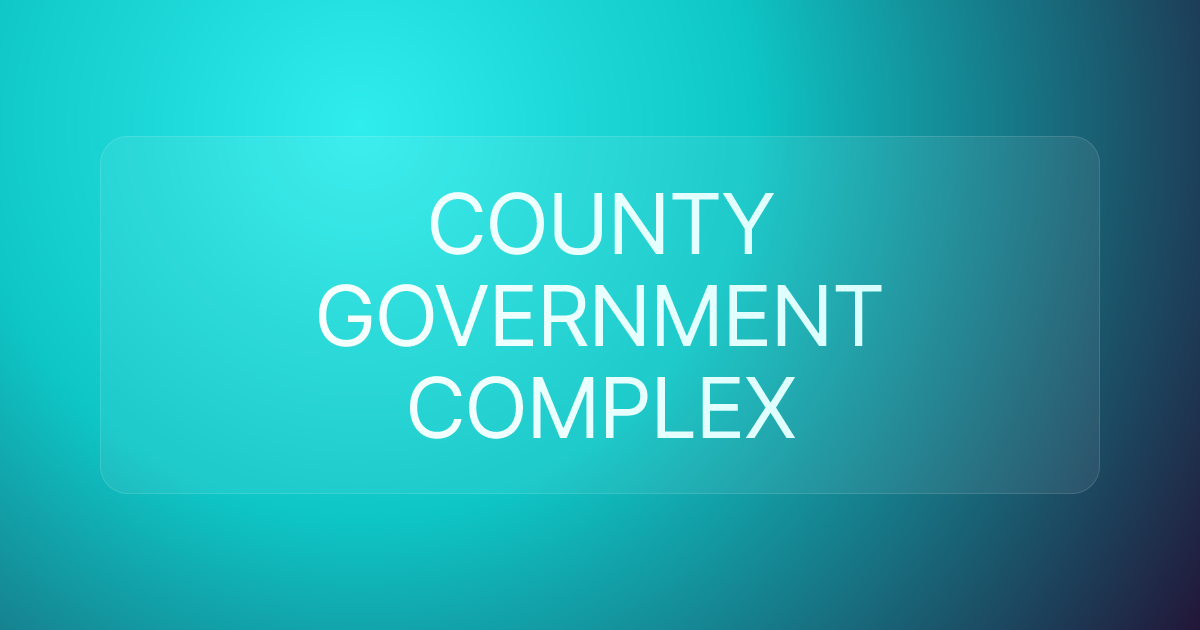 COUNTY GOVERNMENT COMPLEX
