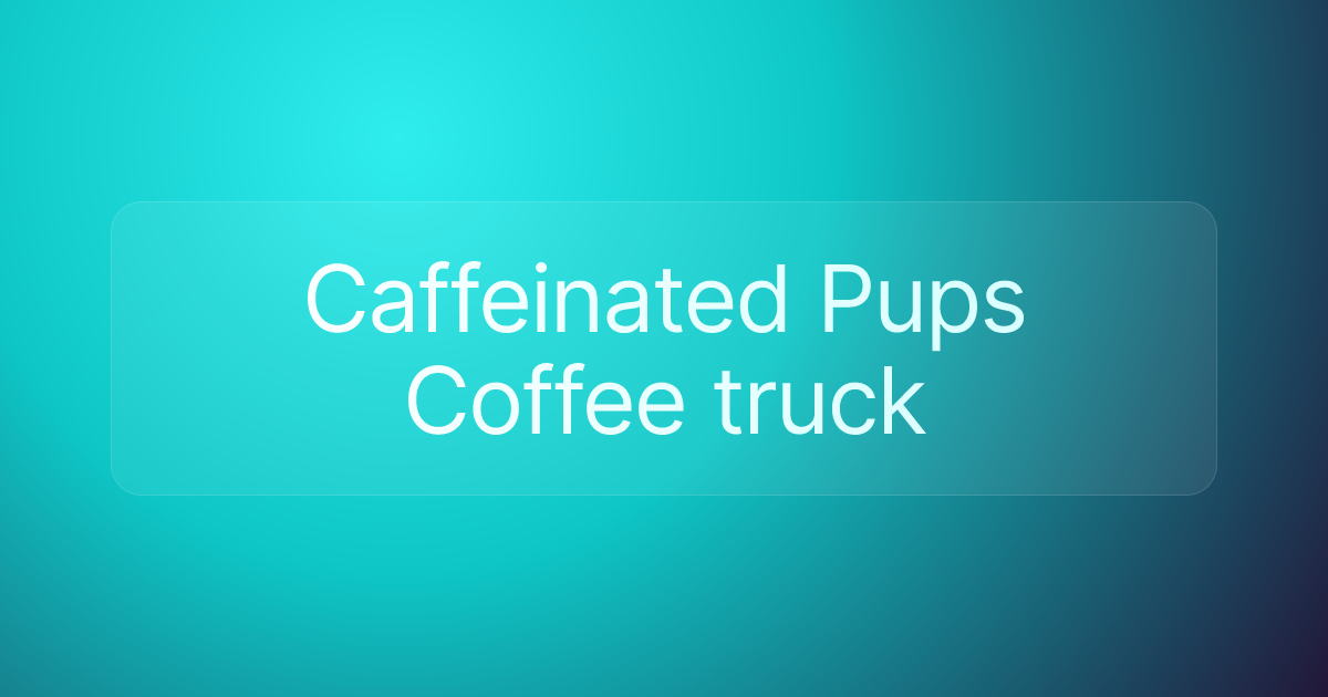 Caffeinated Pups Coffee truck