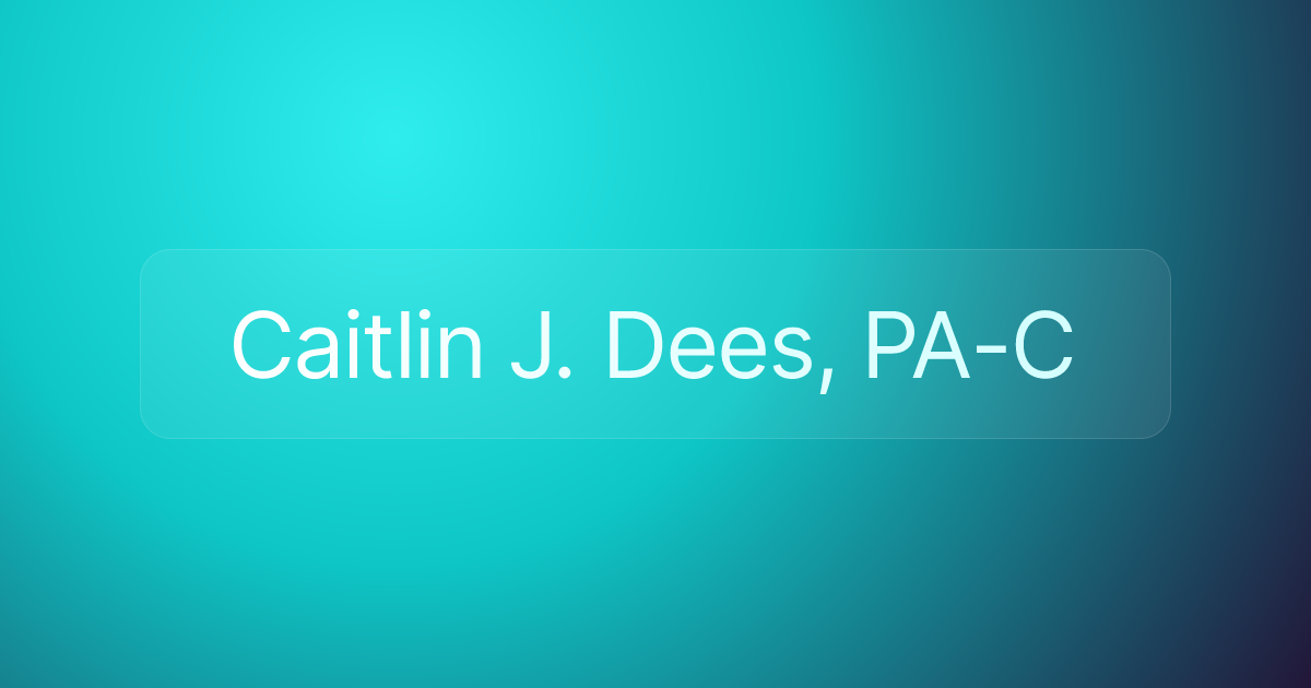Caitlin J. Dees, PA-C