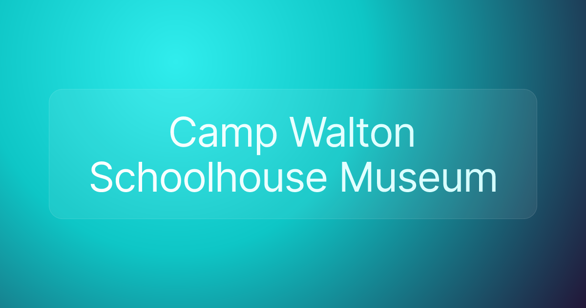Camp Walton Schoolhouse Museum