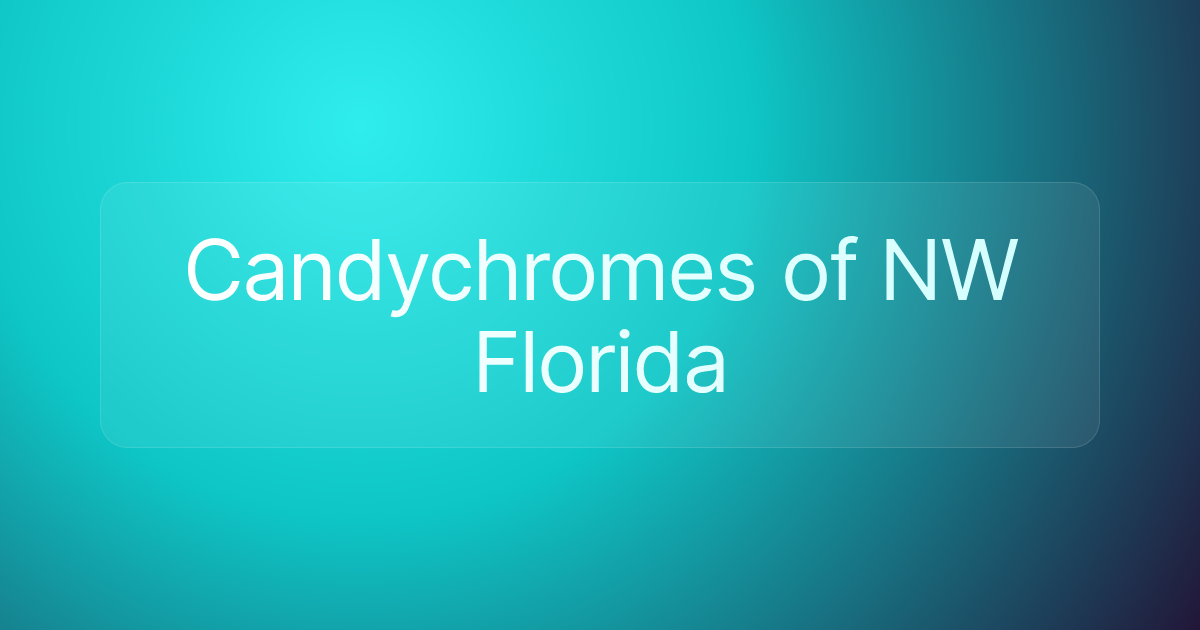 Candychromes of NW Florida