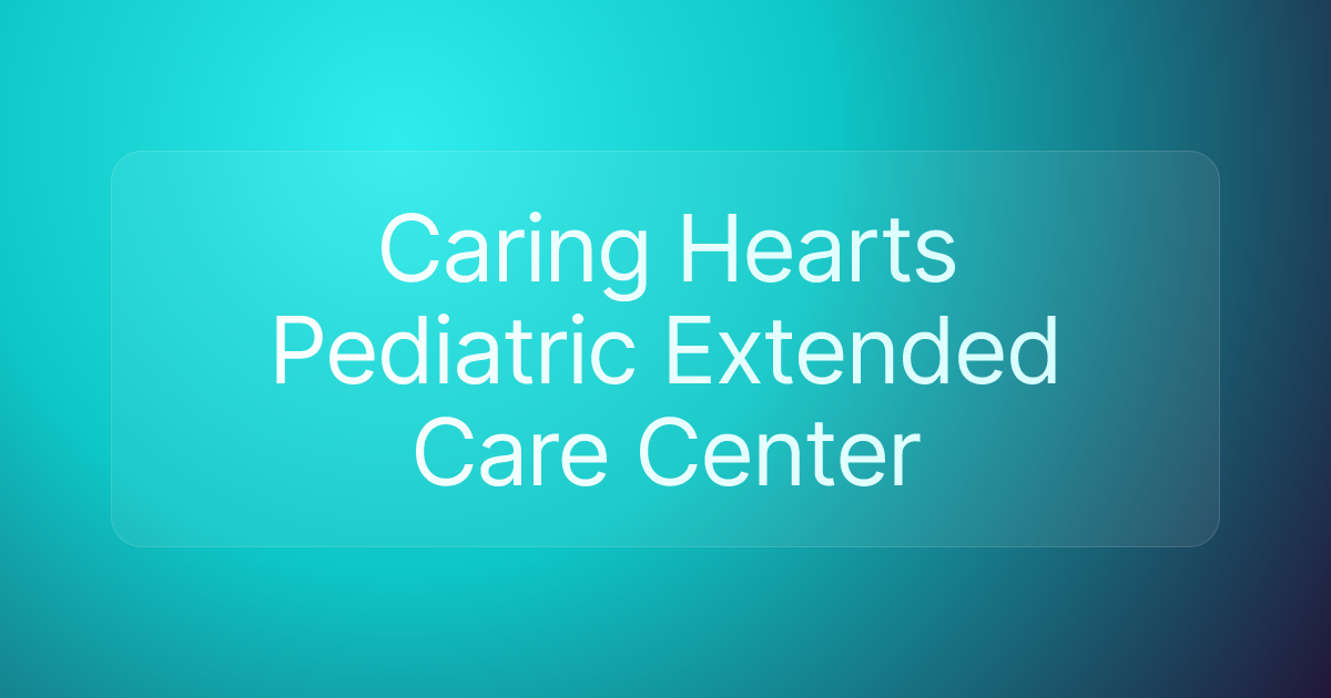 Caring Hearts Pediatric Extended Care Center