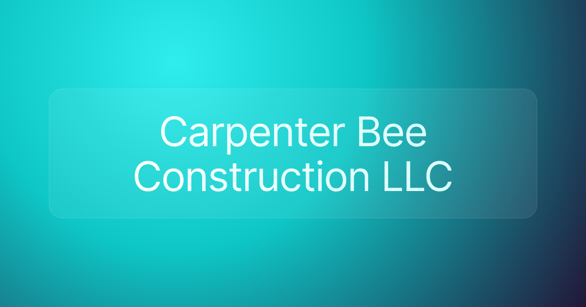 Carpenter Bee Construction LLC