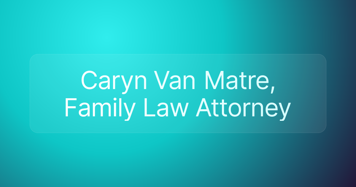 Caryn Van Matre, Family Law Attorney