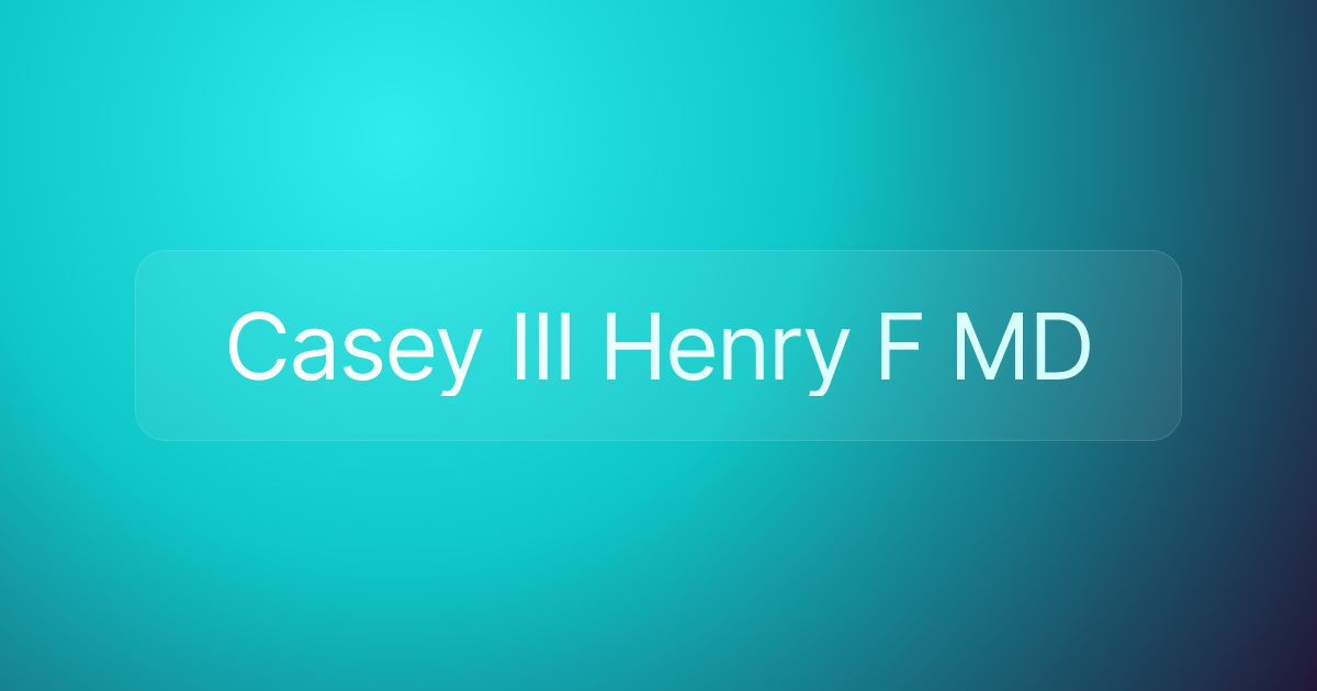 Casey III Henry F MD