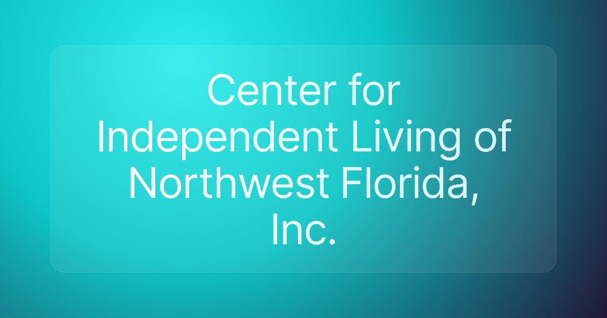 Center for Independent Living of Northwest Florida, Inc.