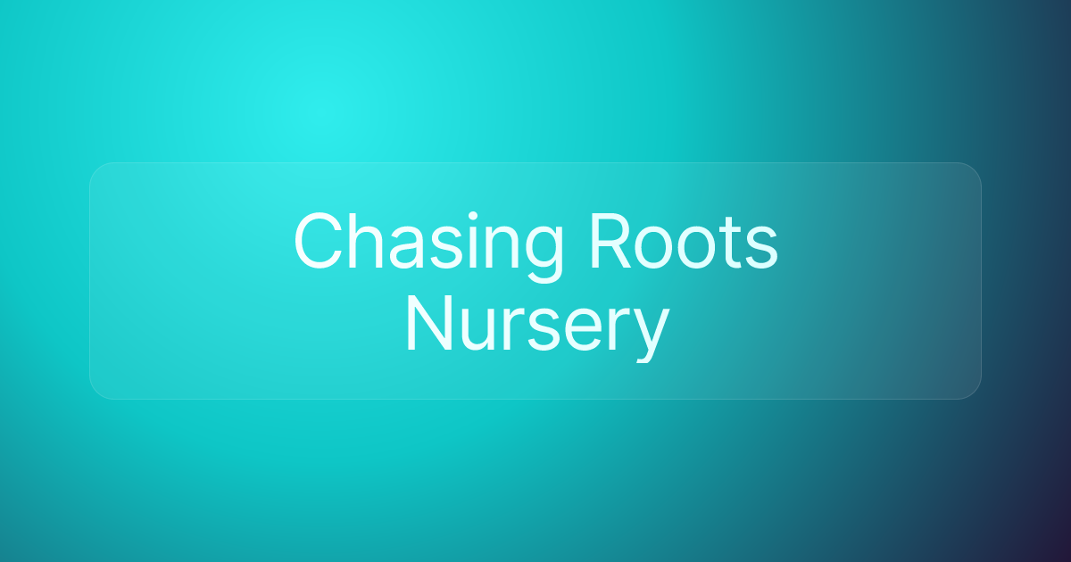 Chasing Roots Nursery