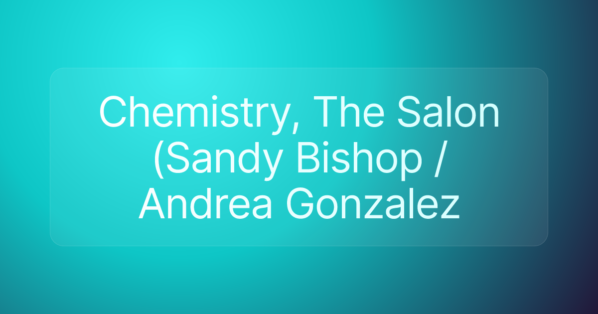 Chemistry, The Salon (Sandy Bishop /Andrea Gonzalez