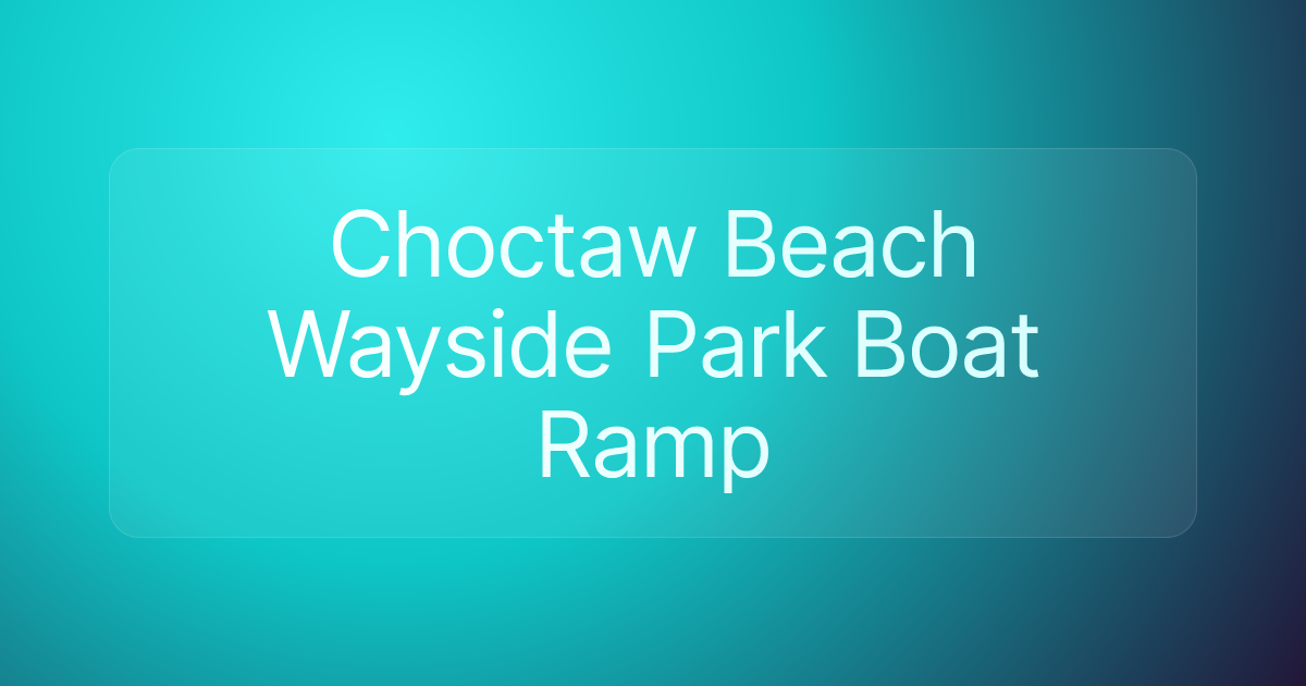 Choctaw Beach Wayside Park Boat Ramp