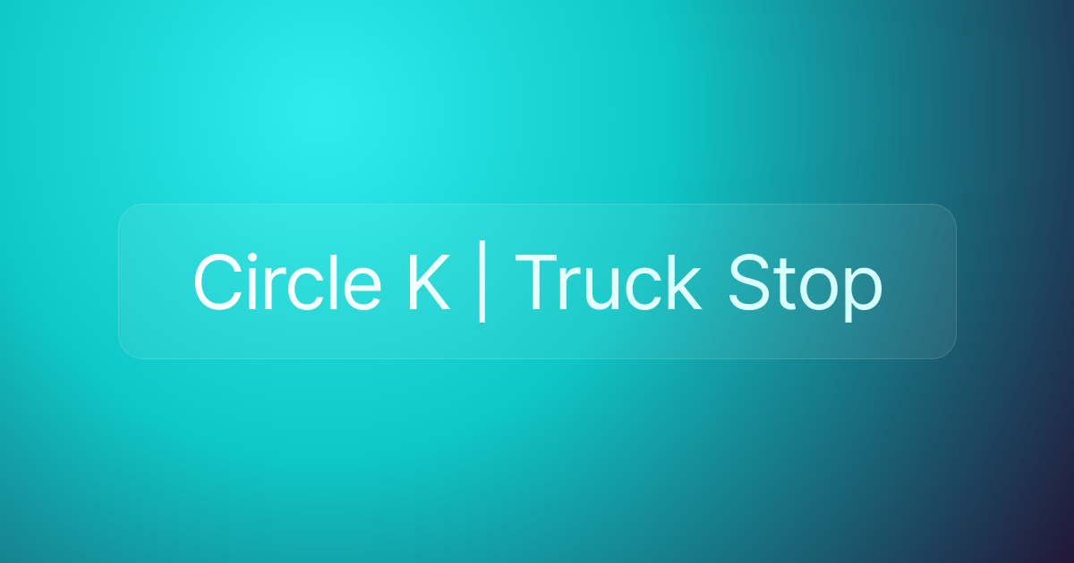 Circle K | Truck Stop