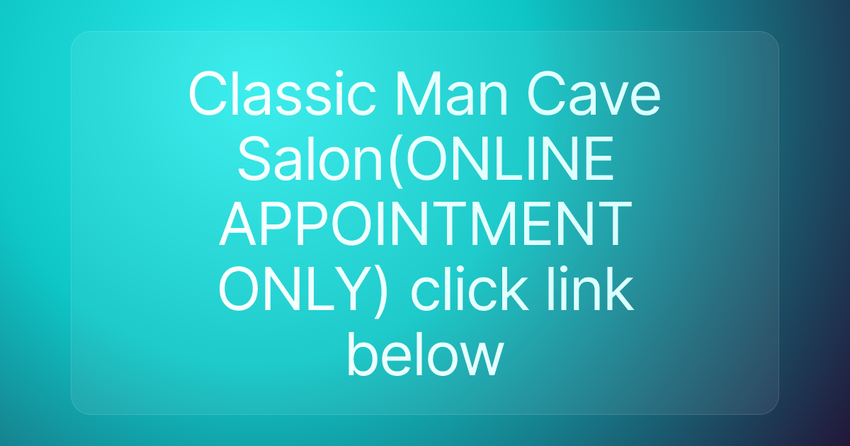 Classic Man Cave Salon(ONLINE APPOINTMENT ONLY) click link below