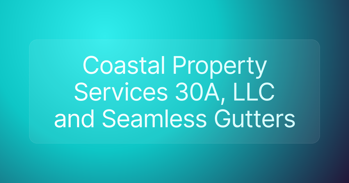 Coastal Property Services 30A, LLC and Seamless Gutters