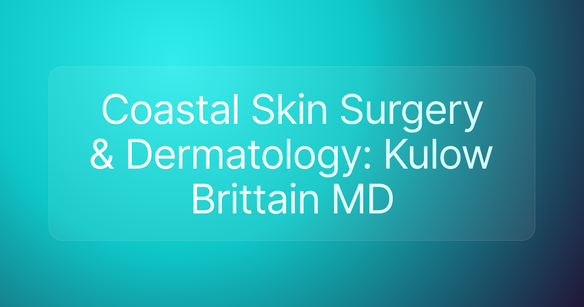 Coastal Skin Surgery & Dermatology: Kulow Brittain MD