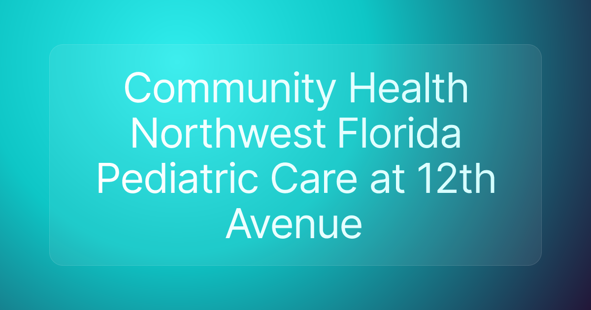 Community Health Northwest Florida Pediatric Care at 12th Avenue