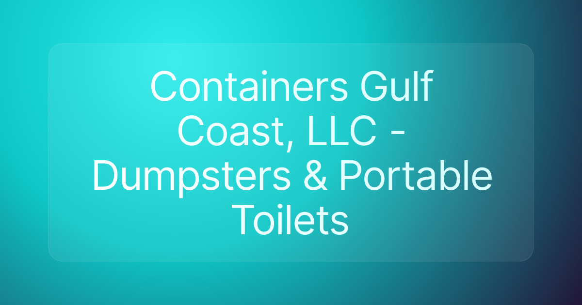 Containers Gulf Coast, LLC - Dumpsters & Portable Toilets