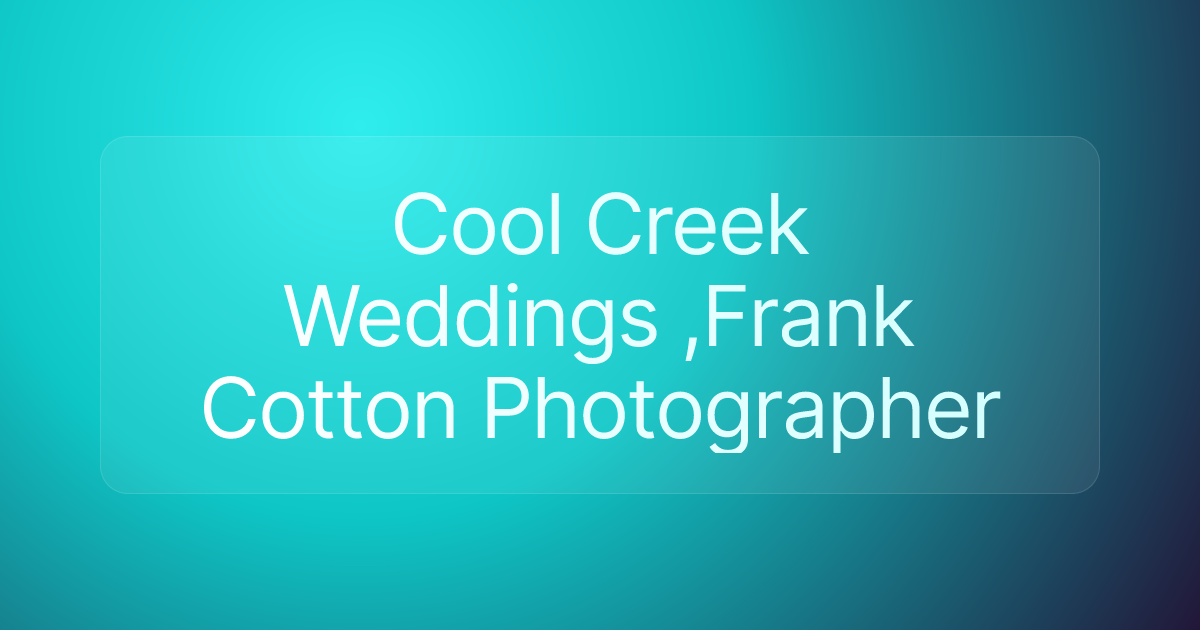 Cool Creek Weddings ,Frank Cotton Photographer