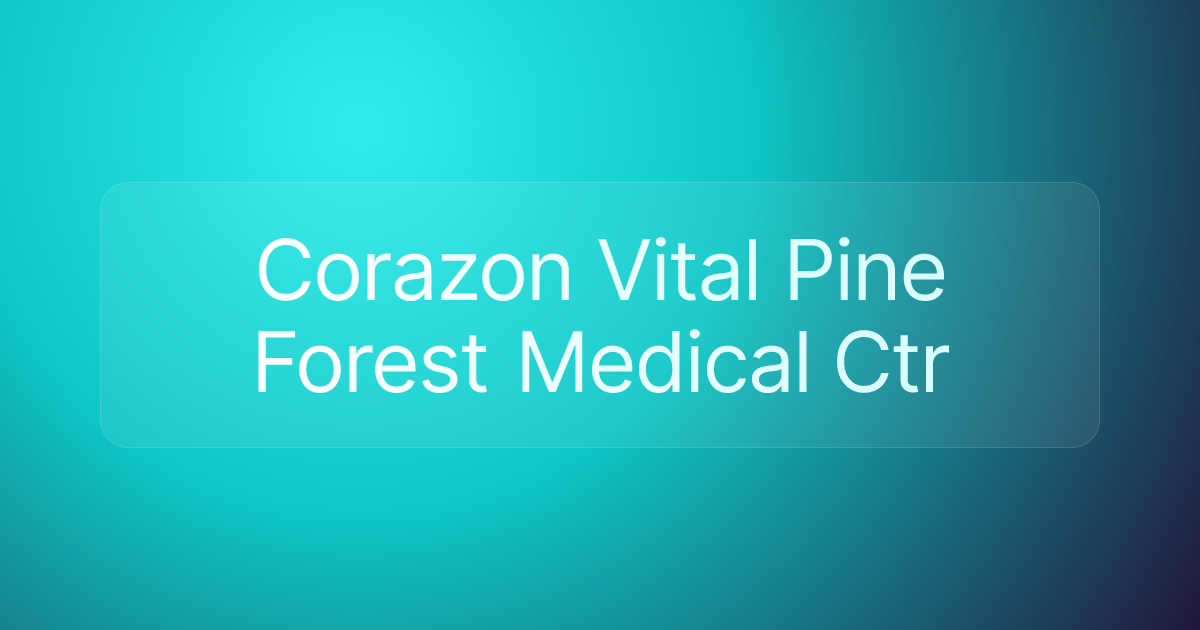 Corazon Vital Pine Forest Medical Ctr