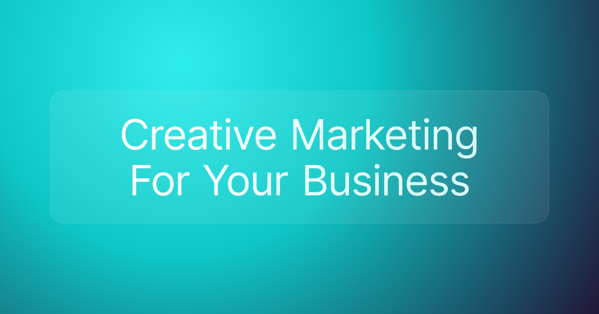 Creative Marketing For Your Business