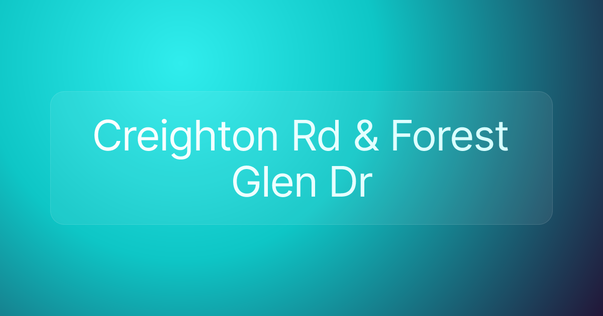 Creighton Rd & Forest Glen Dr