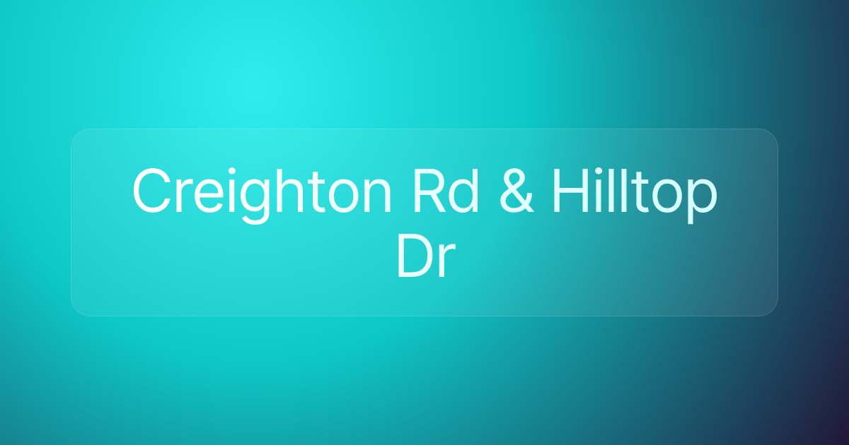 Creighton Rd & Hilltop Dr