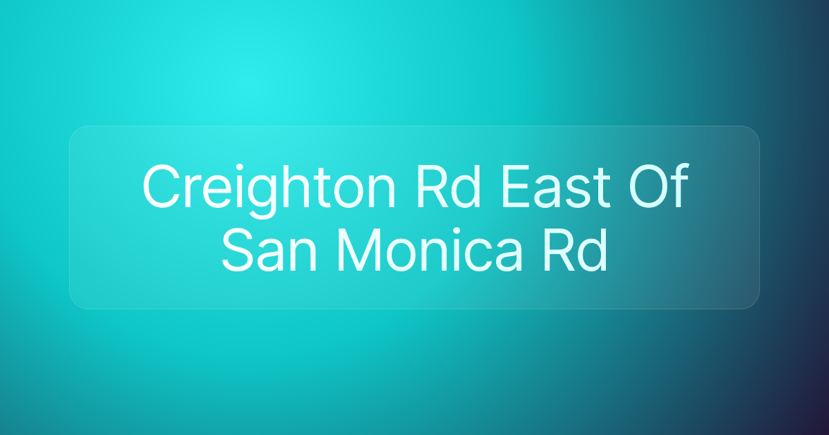 Creighton Rd East Of San Monica Rd