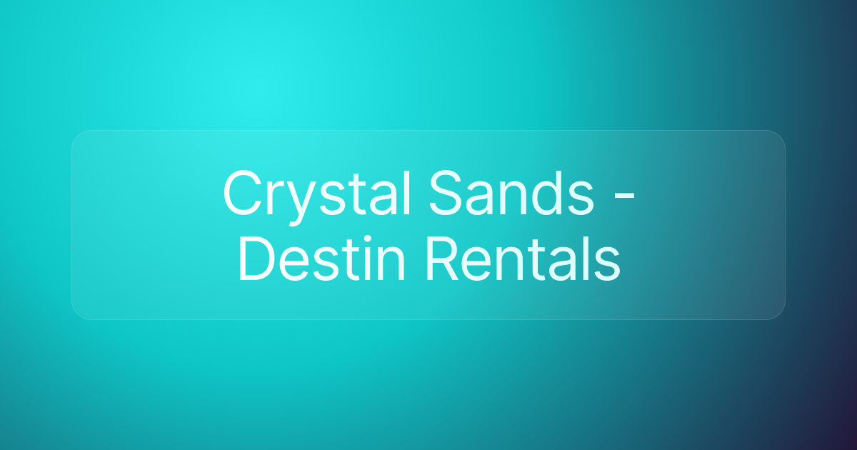 Crystal Sands - Destin Rentals