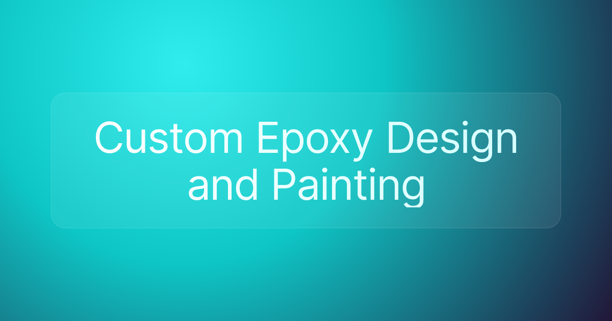 Custom Epoxy Design and Painting