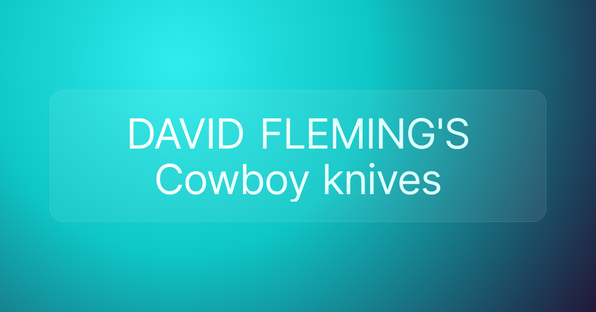 DAVID FLEMING'S Cowboy knives
